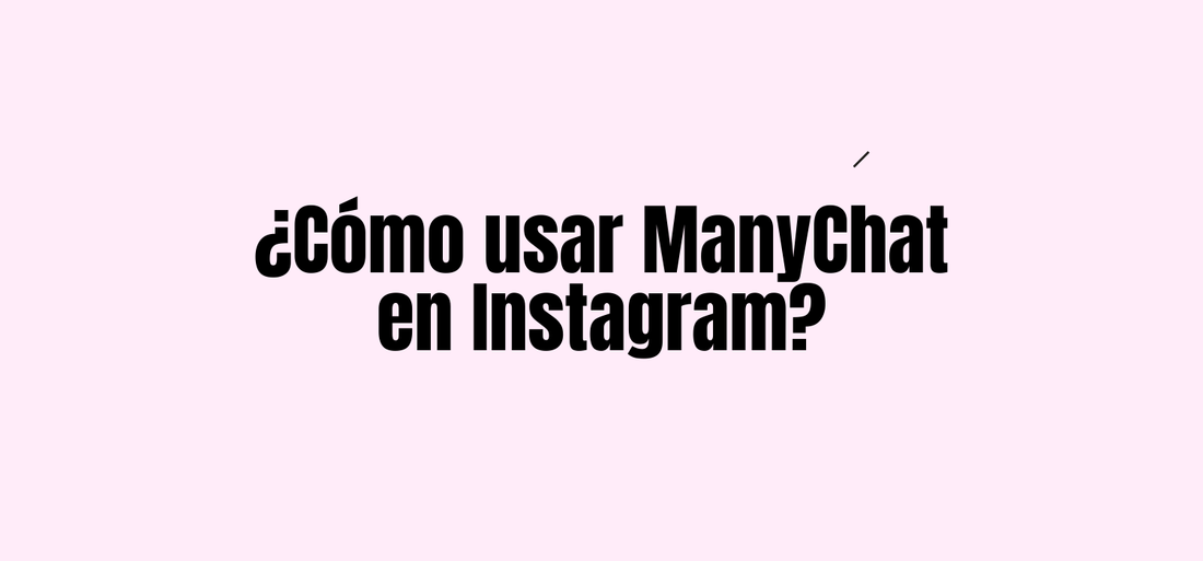 ¿Cómo usar ManyChat en Instagram?