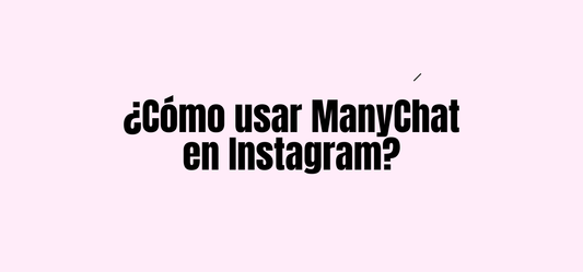 ¿Cómo usar ManyChat en Instagram?