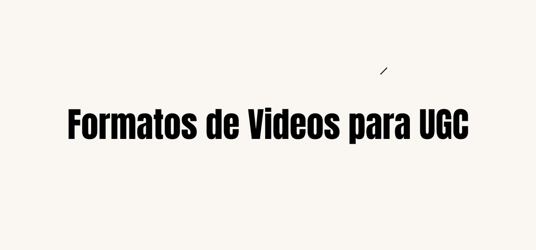 Formatos de Videos para UGC