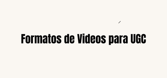 Formatos de Videos para UGC