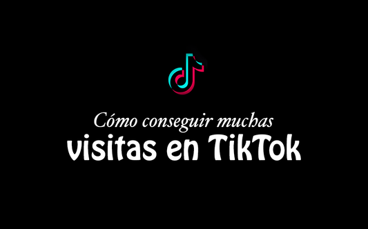 ¿Cómo conseguir muchas visitas en TikTok?