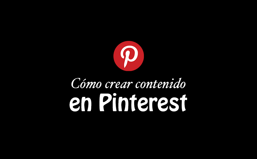 Cómo crear contenido para Pinterest