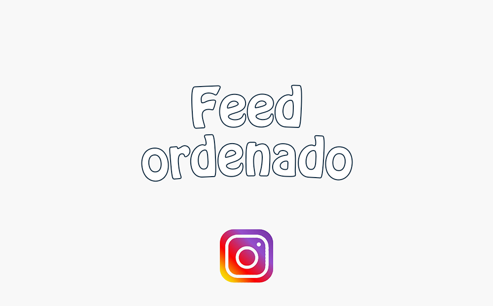 ¿Cómo tener un feed ordenado en Instagram?